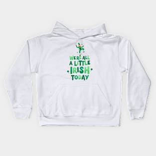 We're All A Little Irish Today - St. Patrick's Day Kids Hoodie